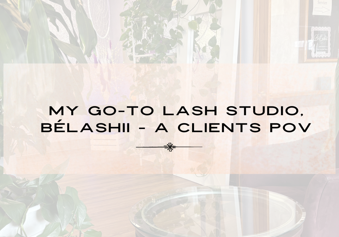 My Go-To Lash Studio - BéLashii - A CLIENTS POV