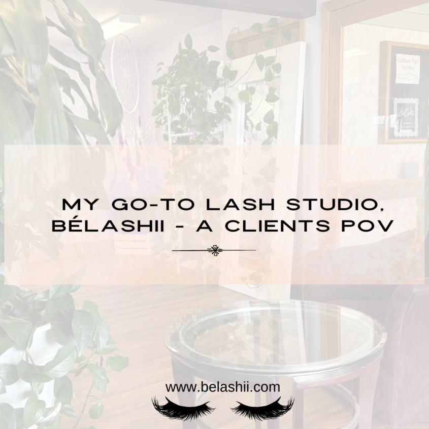My Go-To Lash Studio – BéLashii – A CLIENTS POV