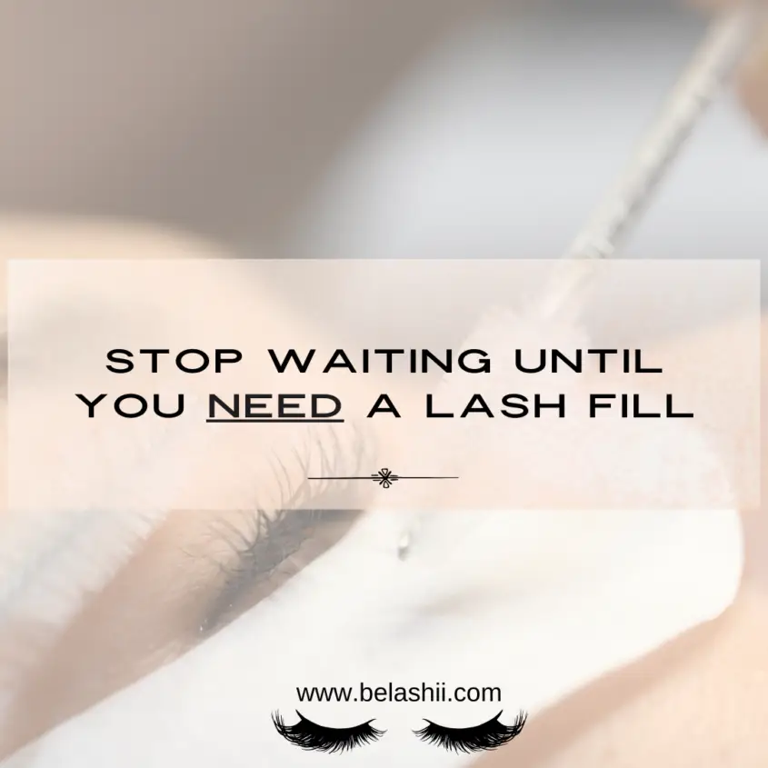 Stop Waiting Until you NEED a Lash Fill
